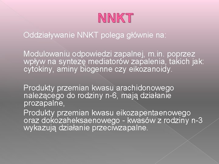 NNKT Oddziaływanie NNKT polega głównie na: Modulowaniu odpowiedzi zapalnej, m. in. poprzez wpływ na