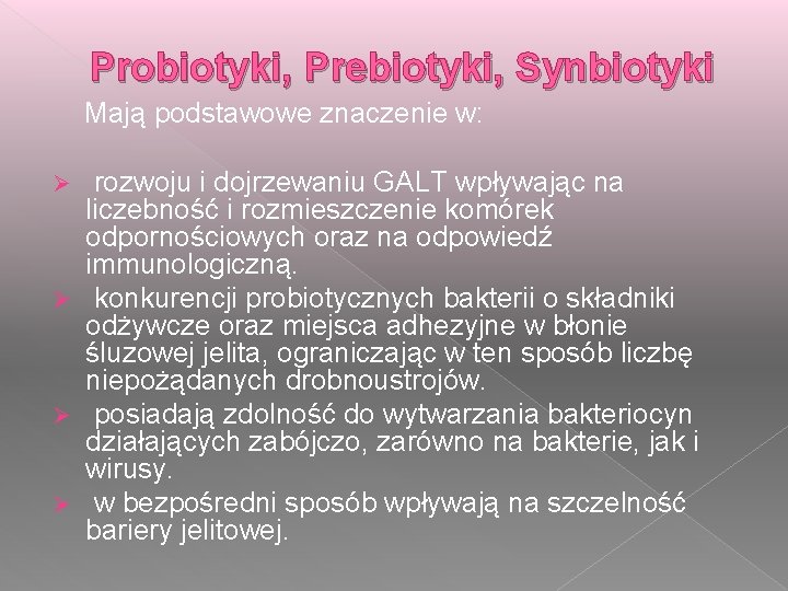 Probiotyki, Prebiotyki, Synbiotyki Mają podstawowe znaczenie w: rozwoju i dojrzewaniu GALT wpływając na liczebność