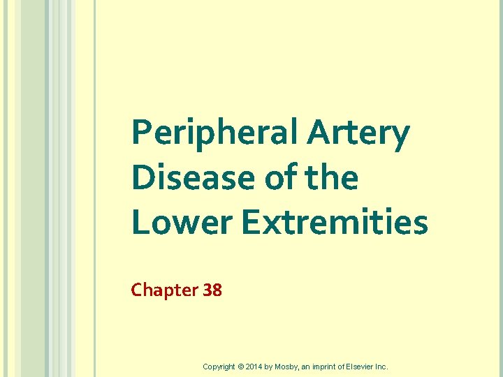 Peripheral Artery Disease of the Lower Extremities Chapter 38 Copyright © 2014 by Mosby,