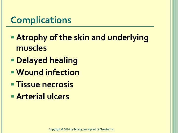 Complications § Atrophy of the skin and underlying muscles § Delayed healing § Wound
