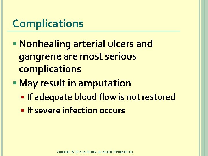 Complications § Nonhealing arterial ulcers and gangrene are most serious complications § May result