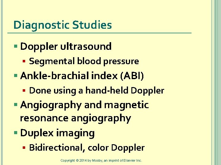 Diagnostic Studies § Doppler ultrasound § Segmental blood pressure § Ankle-brachial index (ABI) §