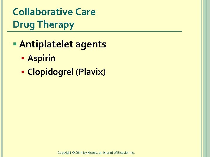 Collaborative Care Drug Therapy § Antiplatelet agents § Aspirin § Clopidogrel (Plavix) Copyright ©