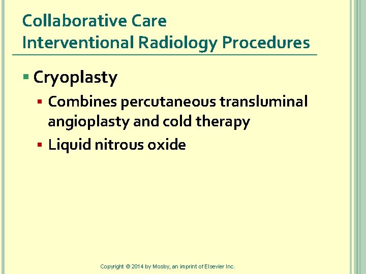 Collaborative Care Interventional Radiology Procedures § Cryoplasty § Combines percutaneous transluminal angioplasty and cold