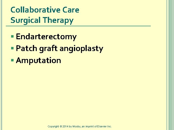 Collaborative Care Surgical Therapy § Endarterectomy § Patch graft angioplasty § Amputation Copyright ©