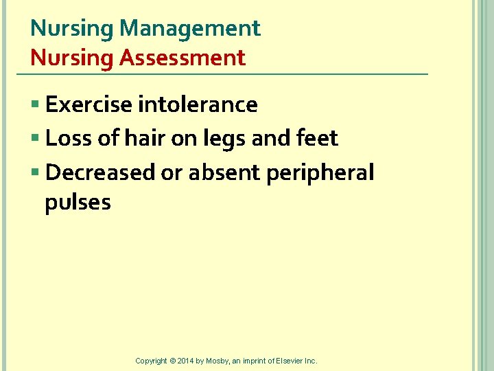 Nursing Management Nursing Assessment § Exercise intolerance § Loss of hair on legs and