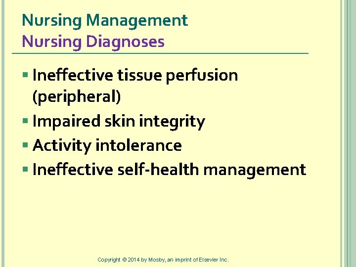 Nursing Management Nursing Diagnoses § Ineffective tissue perfusion (peripheral) § Impaired skin integrity §
