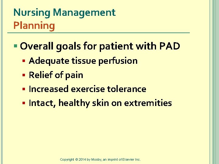 Nursing Management Planning § Overall goals for patient with PAD § Adequate tissue perfusion