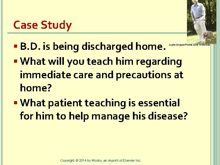 Case Study § B. D. is being discharged home. § What will you teach