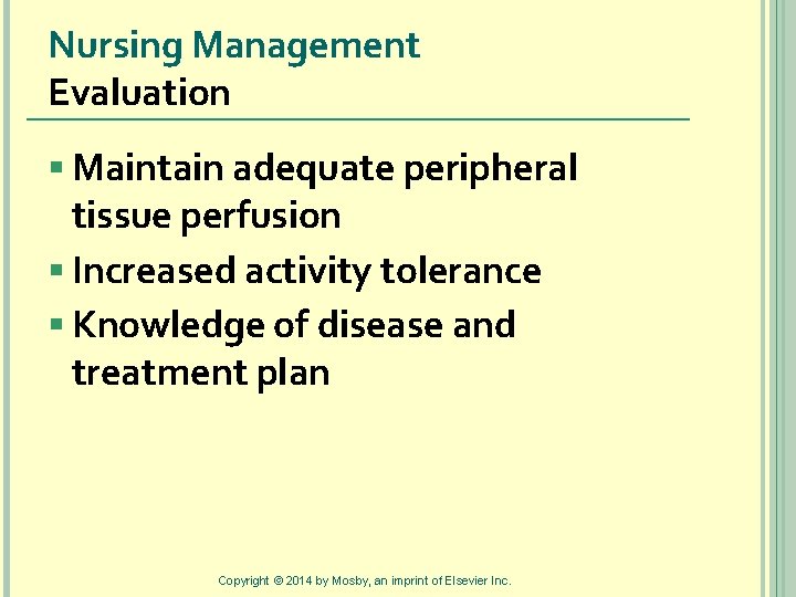 Nursing Management Evaluation § Maintain adequate peripheral tissue perfusion § Increased activity tolerance §