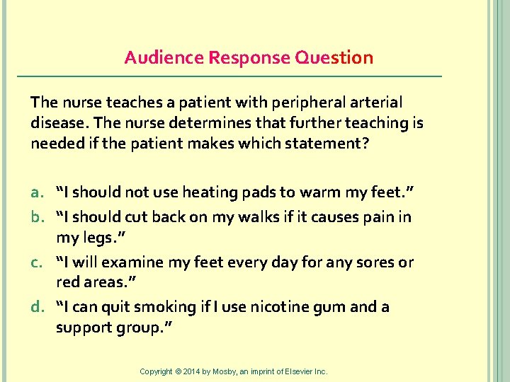 Audience Response Question The nurse teaches a patient with peripheral arterial disease. The nurse