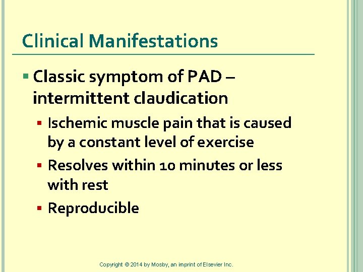 Clinical Manifestations § Classic symptom of PAD – intermittent claudication Ischemic muscle pain that