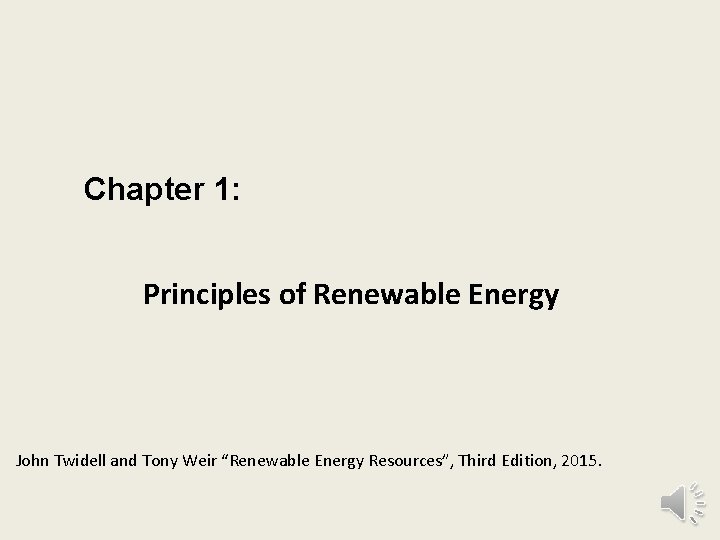 Chapter 1: Principles of Renewable Energy John Twidell and Tony Weir “Renewable Energy Resources”,