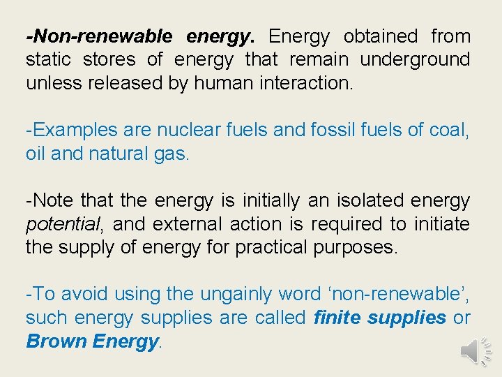 -Non-renewable energy. Energy obtained from static stores of energy that remain underground unless released