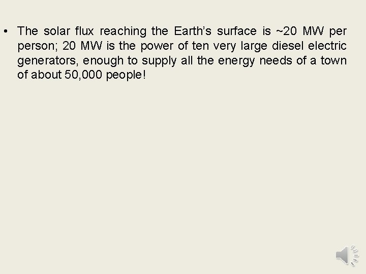  • The solar flux reaching the Earth’s surface is ~20 MW person; 20