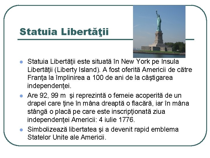 Statuia Libertăţii l l l Statuia Libertăţii este situată în New York pe Insula