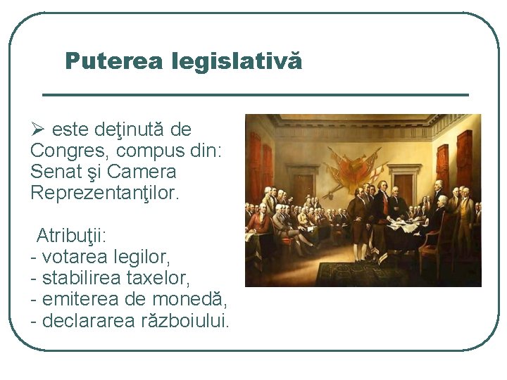 Puterea legislativă Ø este deţinută de Congres, compus din: Senat şi Camera Reprezentanţilor. Atribuţii: