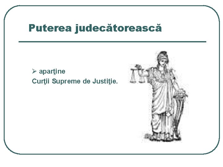 Puterea judecătorească Ø aparţine Curţii Supreme de Justiţie. 