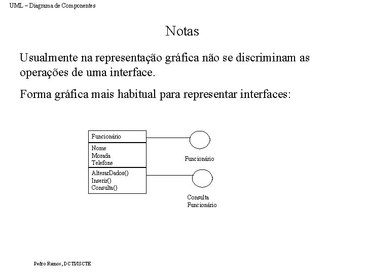 UML – Diagrama de Componentes Notas Usualmente na representação gráfica não se discriminam as