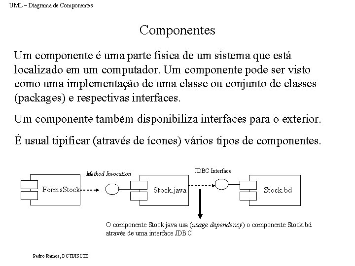 UML – Diagrama de Componentes Um componente é uma parte física de um sistema