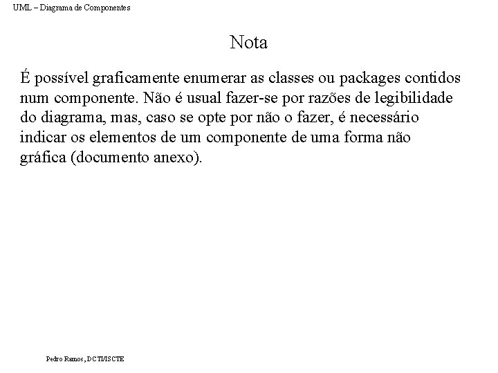 UML – Diagrama de Componentes Nota É possível graficamente enumerar as classes ou packages