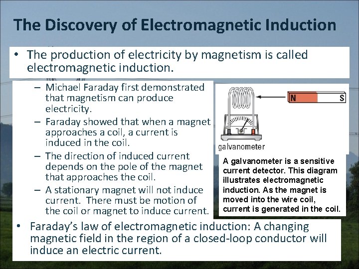The Discovery of Electromagnetic Induction • The production of electricity by magnetism is called