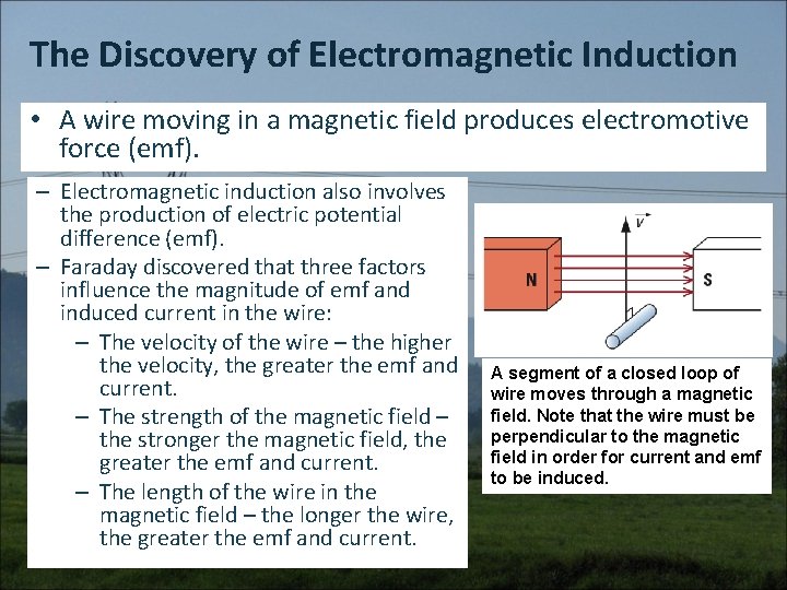 The Discovery of Electromagnetic Induction • A wire moving in a magnetic field produces