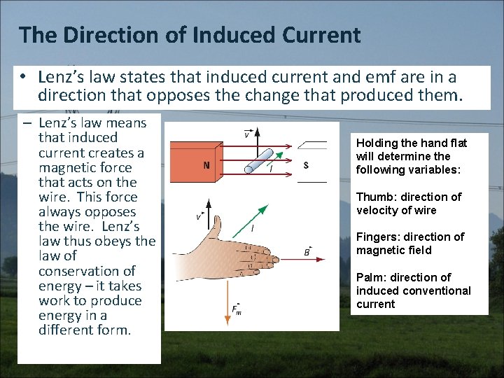 The Direction of Induced Current • Lenz’s law states that induced current and emf