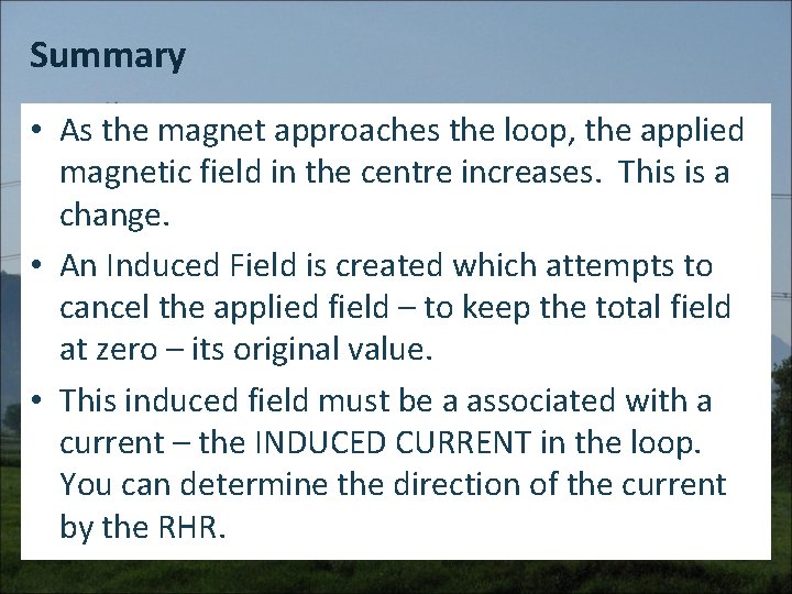 Summary • As the magnet approaches the loop, the applied magnetic field in the