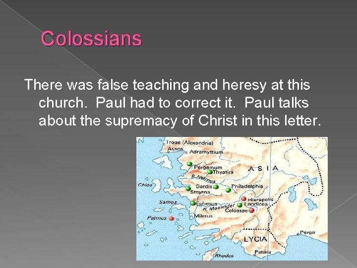 Colossians There was false teaching and heresy at this church. Paul had to correct