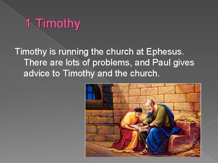 1 Timothy is running the church at Ephesus. There are lots of problems, and