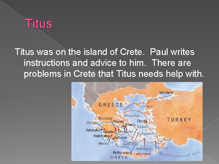 Titus was on the island of Crete. Paul writes instructions and advice to him.