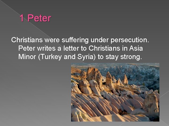 1 Peter Christians were suffering under persecution. Peter writes a letter to Christians in