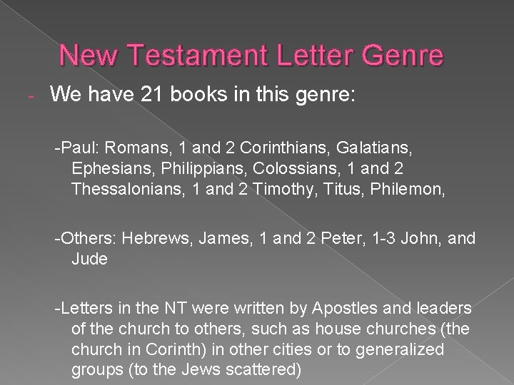 New Testament Letter Genre - We have 21 books in this genre: -Paul: Romans,