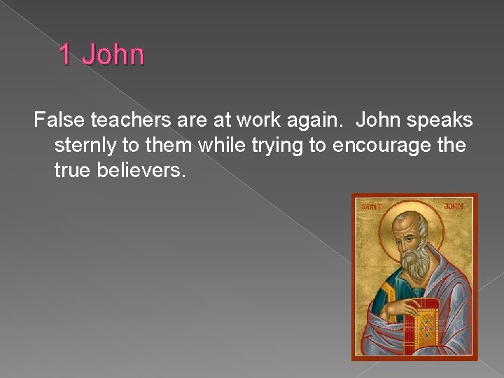 1 John False teachers are at work again. John speaks sternly to them while