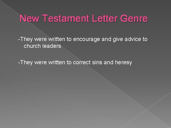 New Testament Letter Genre -They were written to encourage and give advice to church