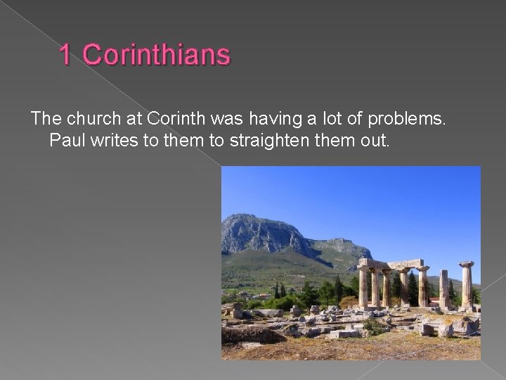 1 Corinthians The church at Corinth was having a lot of problems. Paul writes