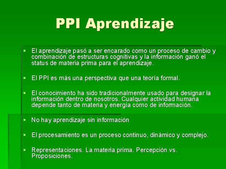 PPI Aprendizaje § El aprendizaje pasó a ser encarado como un proceso de cambio