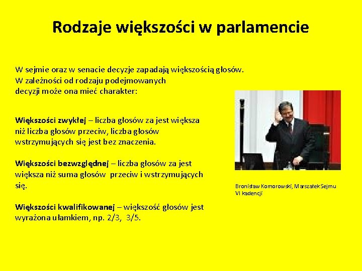 Rodzaje większości w parlamencie W sejmie oraz w senacie decyzje zapadają większością głosów. W