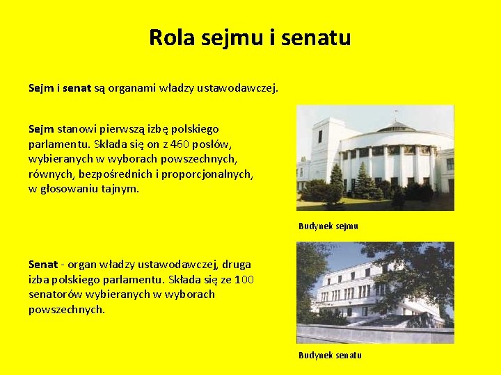 Rola sejmu i senatu Sejm i senat są organami władzy ustawodawczej. Sejm stanowi pierwszą Rola sejmu i senatu Sejm i senat są organami władzy ustawodawczej. Sejm stanowi pierwszą