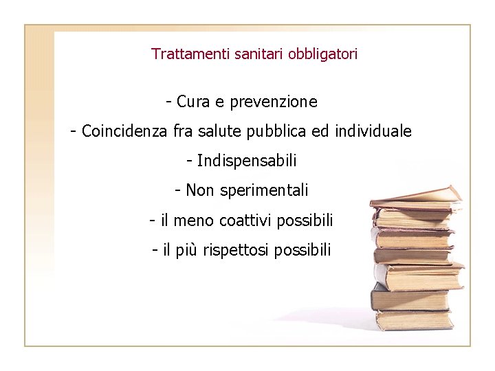 Trattamenti sanitari obbligatori - Cura e prevenzione - Coincidenza fra salute pubblica ed individuale