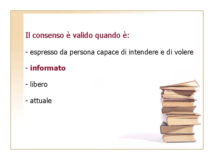 Il consenso è valido quando è: - espresso da persona capace di intendere e Il consenso è valido quando è: - espresso da persona capace di intendere e