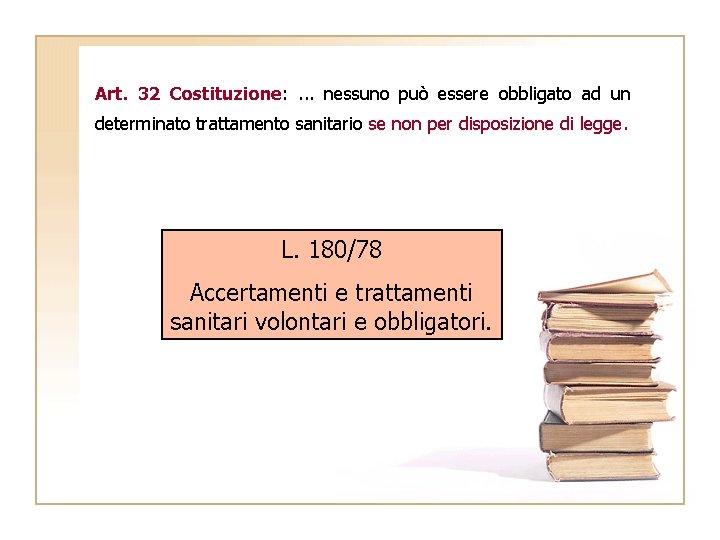 Art. 32 Costituzione: . . . nessuno può essere obbligato ad un determinato trattamento