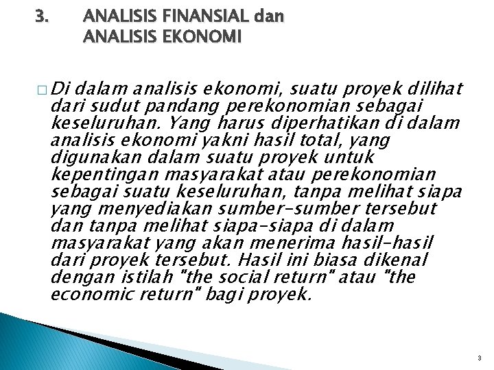 3. ANALISIS FINANSIAL dan ANALISIS EKONOMI � Di dalam analisis ekonomi, suatu proyek dilihat