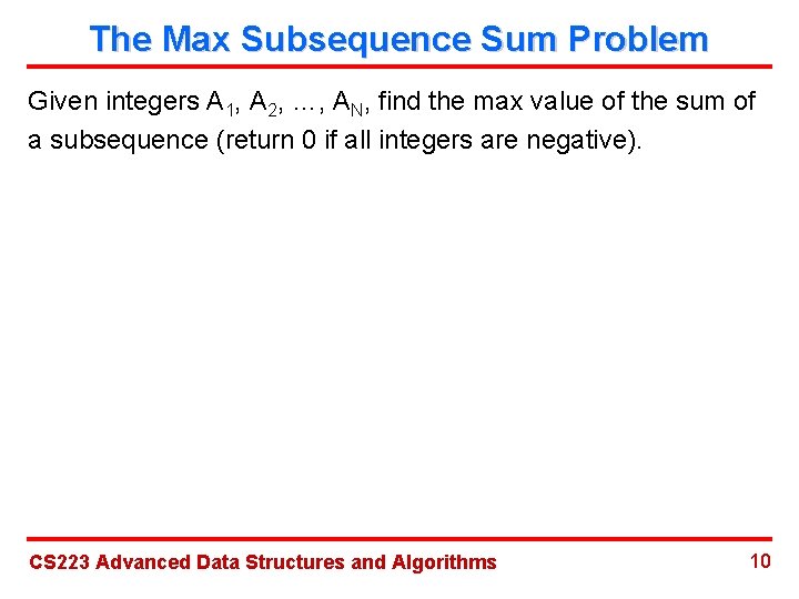 The Max Subsequence Sum Problem Given integers A 1, A 2, …, AN, find