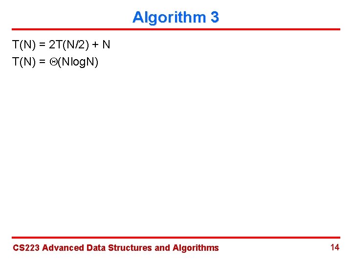 Algorithm 3 T(N) = 2 T(N/2) + N T(N) = (Nlog. N) CS 223