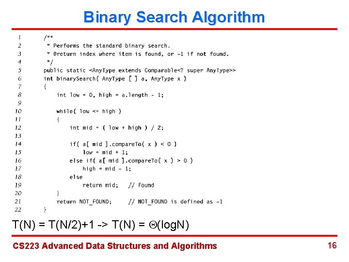 Binary Search Algorithm T(N) = T(N/2)+1 -> T(N) = (log. N) CS 223 Advanced