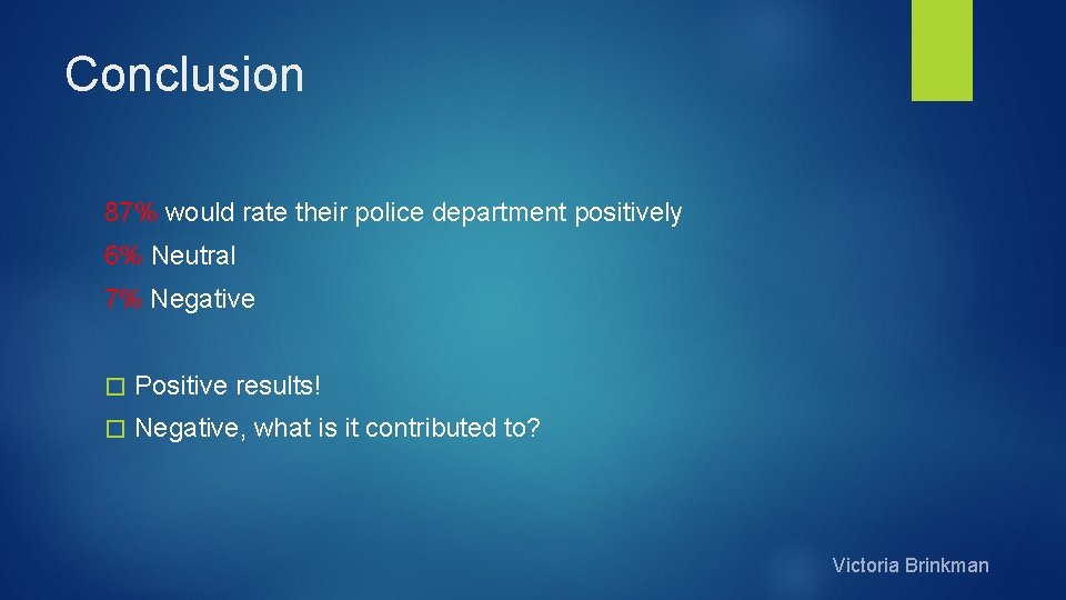 Conclusion 87% would rate their police department positively 6% Neutral 7% Negative � Positive