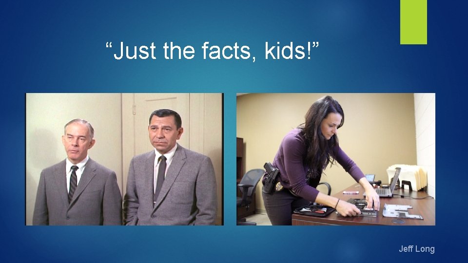 “Just the facts, kids!” Jeff Long 