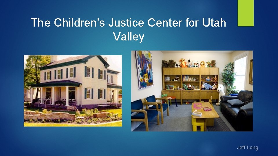 The Children's Justice Center for Utah Valley Jeff Long 